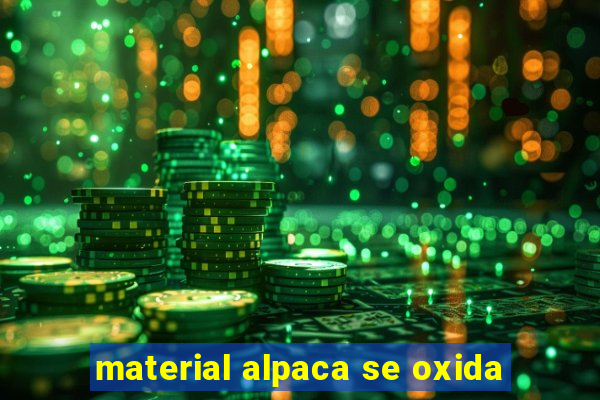 material alpaca se oxida